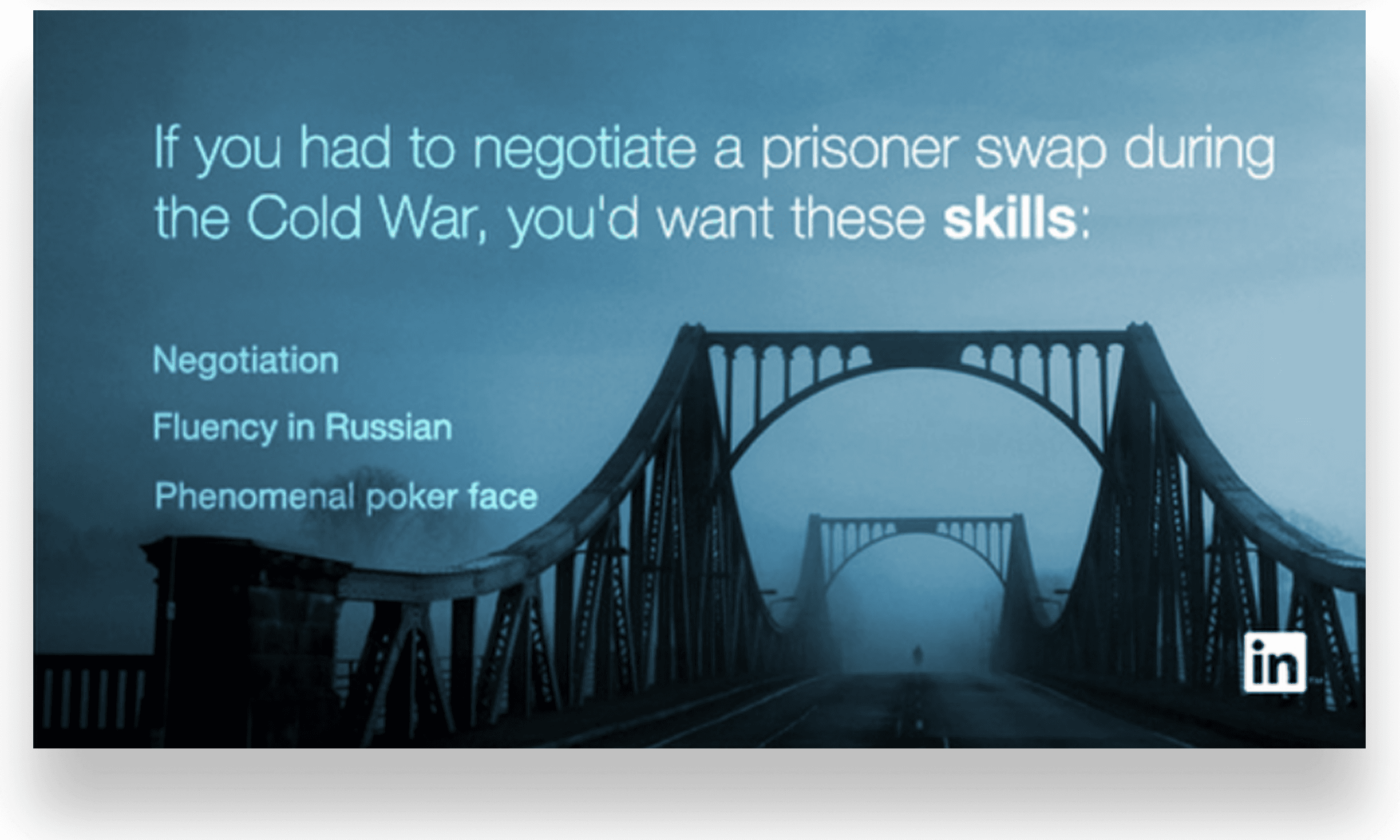 Blue LinkedIn skills ad over a night photo of the Glienicke Bridge: “If you had to negotiate a prisoner swap during the Cold War, you’d want these skills: Negotiation, Fluency in Russian, Phenomenal poker face.”