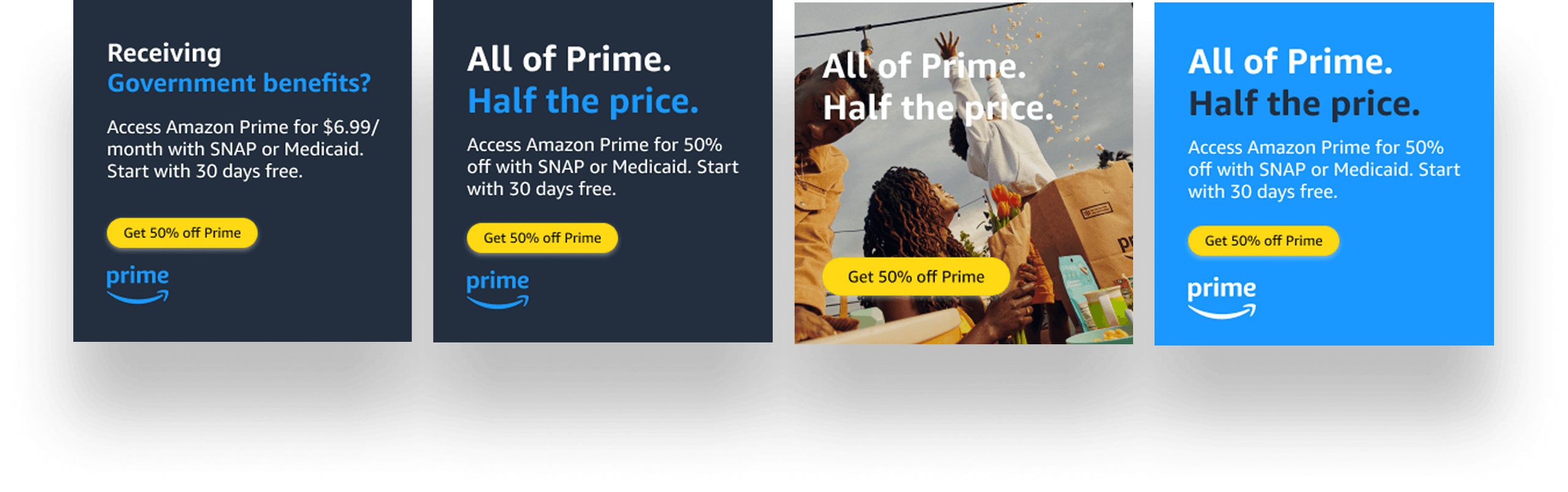 Row of four Prime Access ad tiles: “Receiving Government benefits?” and three “All of Prime. Half the price.” variations on navy, photography, and Prime blue, each with a yellow Get 50% off Prime button.